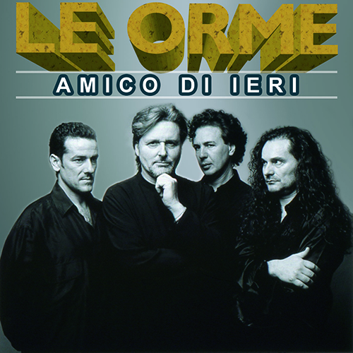 LE ORME - AMICO DI IERI