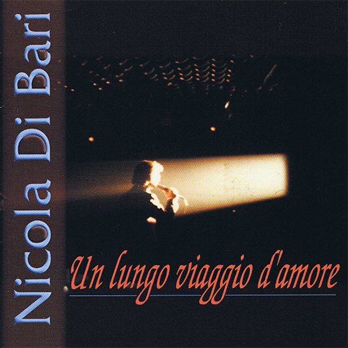 NICOLA DI BARI - UN LUNGO VIAGGIO D'AMORE